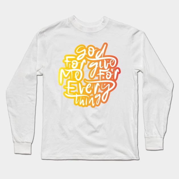 God Forgive Me For Everything Long Sleeve T-Shirt by Distrowlinc